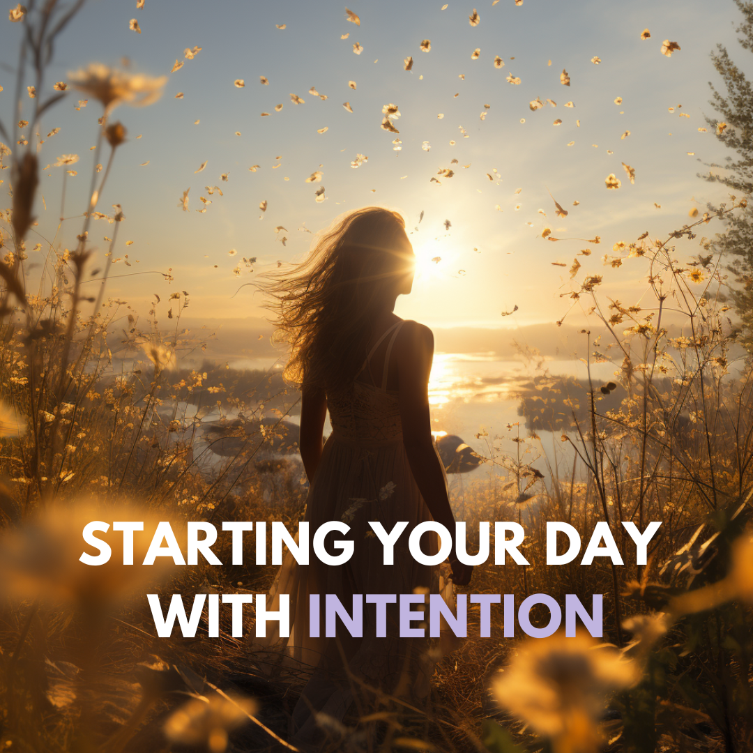 Starting Your Day with Intention: A Guide to Embracing Positivity